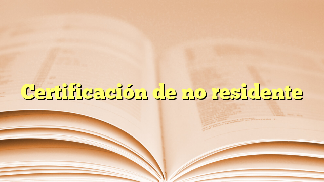 Certificación de no residente