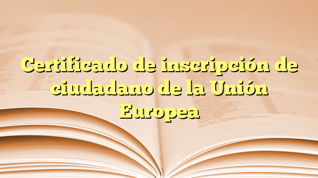 Certificado de inscripción de ciudadano de la Unión Europea