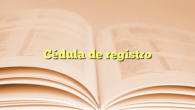 Cédula de registro