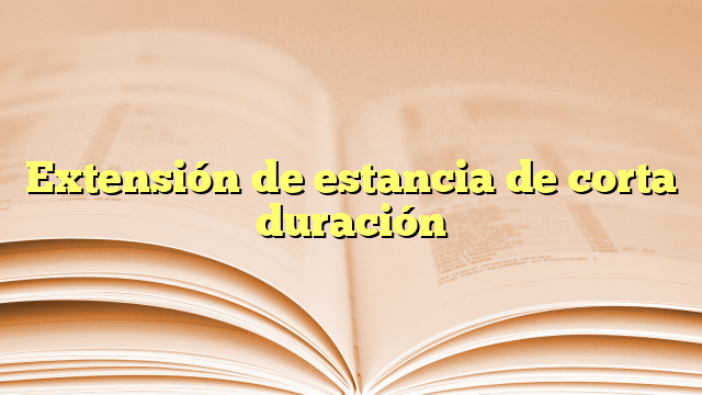 Extensión de estancia de corta duración