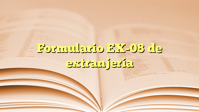 Formulario EX-08 de extranjería
