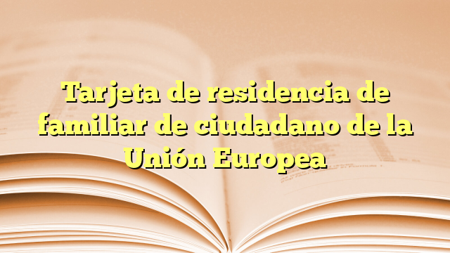 Tarjeta de residencia de familiar de ciudadano de la Unión Europea