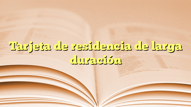 Tarjeta de residencia de larga duración