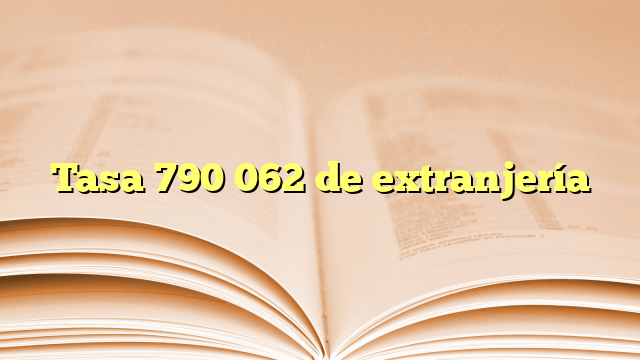 Tasa 790 062 de extranjería